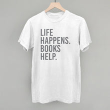 Load image into Gallery viewer, Life Happens. Books Help.
