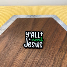 Load image into Gallery viewer, Pin - Y’all Need Jesus
