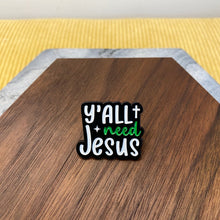 Load image into Gallery viewer, Pin - Religious, Y’all Need Jesus
