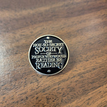 Load image into Gallery viewer, The Not-So-Secret Society of People Who Would Be Rather Reading enamel lapel pin
