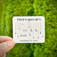 Load image into Gallery viewer, There You Are, I’ve Been Looking For You ACOTAR Sticker
